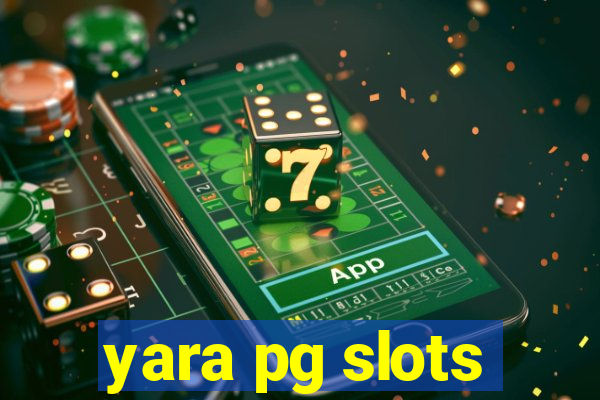 yara pg slots